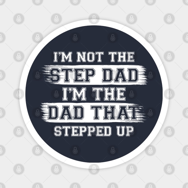 I'm Not The Step Dad I'm The Dad That Stepped Up Gift For Dad On Father's Day Birthday Magnet by chidadesign